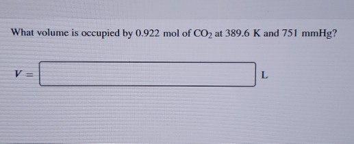 What volume is occupied by 0.922 mol of CO2 at 389.6 K and 751 mmHg?