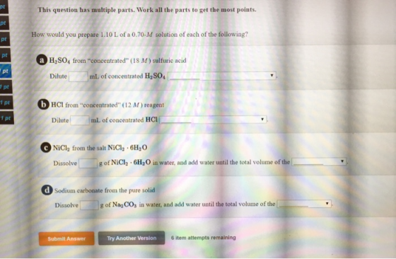 This question has multiple parts. Work all the parts to get the most points. How would you prepare 1.10 L of a 0.70-M solutio