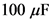 100 uF
