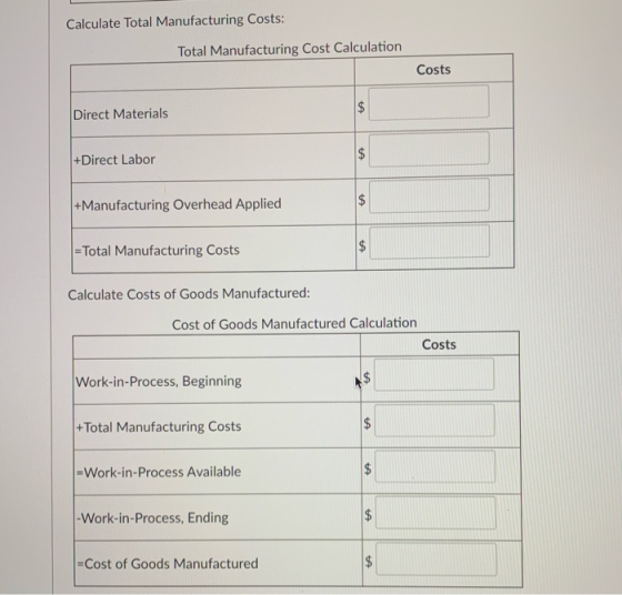Calculate Total Manufacturing Costs: Total Manufacturing Cost Calculation Costs Direct Materials $ $ +Direct Labor +Manufactu