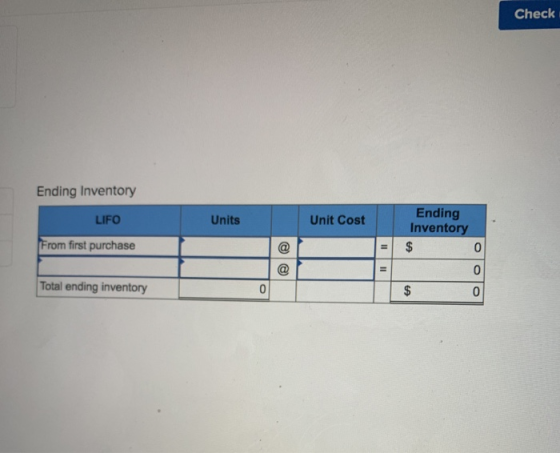 Check Ending Inventory LIFO From first purchase Units Unit Cost Ending Inventory Total ending inventory 1 0