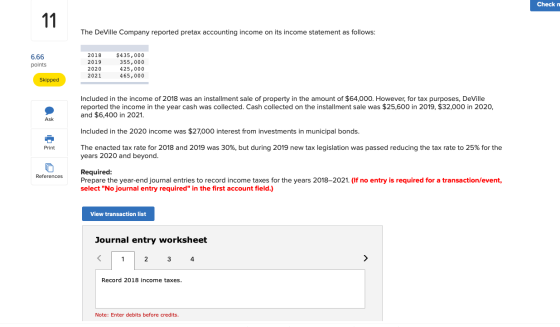 Check n The DeVille Company reported pretax accounting income on its income statement as follows: $435,000 355,000 2018 6.66