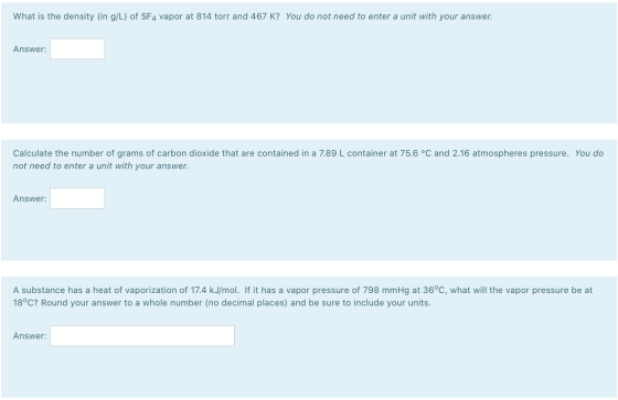 What is the density (in g/L) of SF4 vapor at 814 torr and 467 K? You do not need to enter a unit with your answer. Answer: Ca