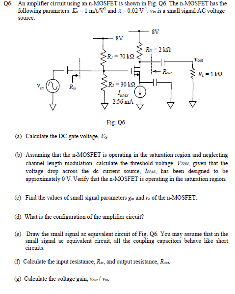 Q6. An amplifier circuit using an n-MOSFET is shown in Fig. Q6. The n-MOSFET has the following parameters: K-1 mA/V2 and λ-0