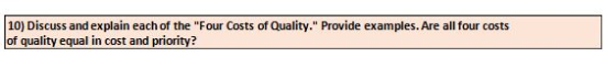 (10) Discuss and explain each of the Four Costs of Quality. Provide examples. Are all four costs of quality equal in cost a
