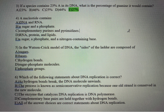 3) If a species contains 23% A in its DNA, what is the percentage of guanine it would contain? A)23% B)46% C)25% D)44% E)27%
