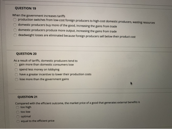 QUESTION 19 When the government increases tariffs production switches from low-cost foreign producers to high-cost domestic p