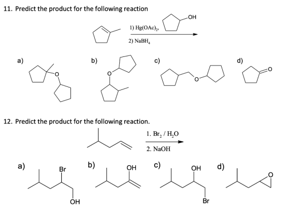 11. Predict the product for the following reaction 1) Hg(OAC), 2) NaBH, 12. Predict the product for the following reaction. 1