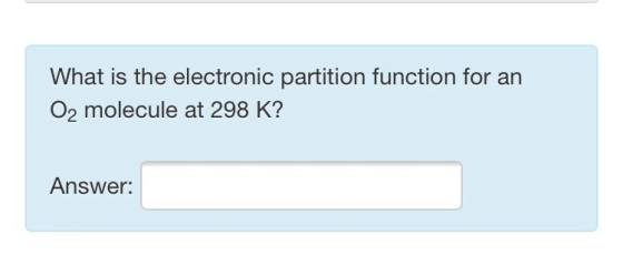 What is the electronic partition function for an O2 molecule at 298 K? Answer: