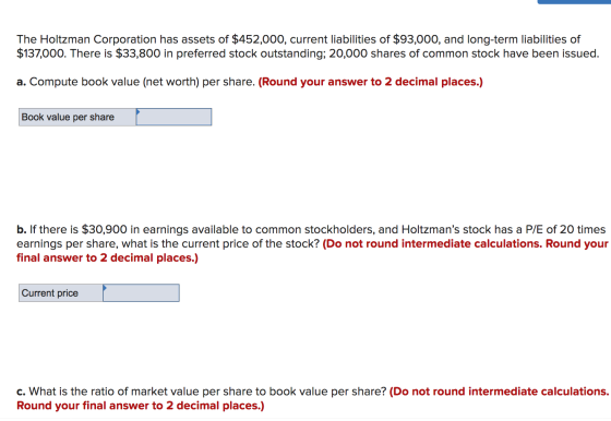 The Holtzman Corporation has assets of $452,000, current liabilities of $93,000, and long-term liabilities of $137,000. There