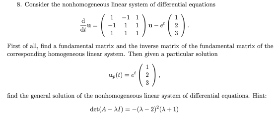 8. Consider the nonhomogeneous linear system of differential equations 1 1 1 -1 u = -1 11 1 1 u-et 1 1 2 3 First of all, find