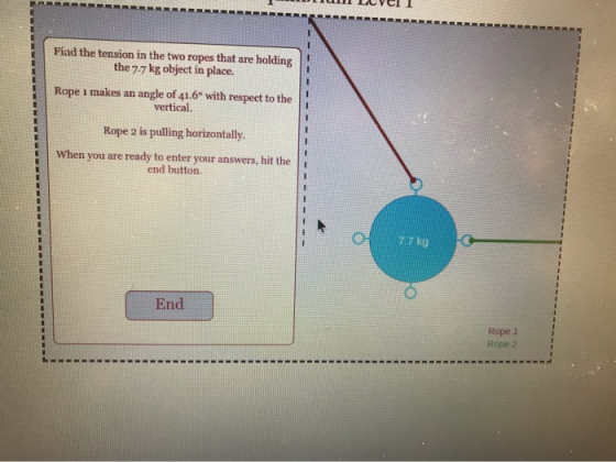 Find the tension in the two ropes that are the 7.7 kg object in place. holding Rope 1 makes an angle of 41.6 with respect to