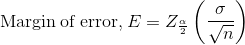\mathrm{Margin\:of\:error,}\:E=Z_{\frac{\alpha}{2}}\left ( \frac{\sigma}{\sqrt{n}} \right )