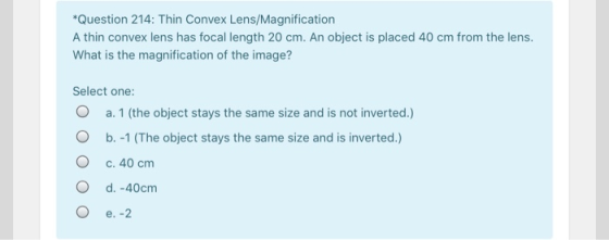 *Question 214: Thin Convex Lens/Magnification A thin convex lens has focal length 20 cm. An object is placed 40 cm from the l
