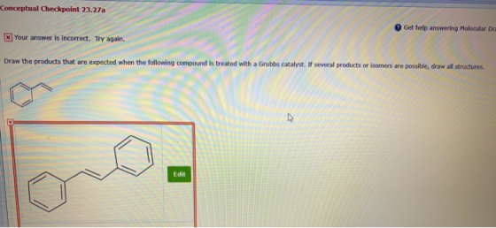 Conceptual Checkpoint 23.27a Get help answering Molecular Dr Your answer is incorrect. Try again. Draw the products that are