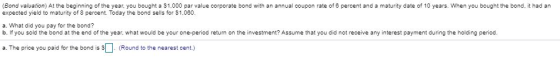 (Bond valuation) At the beginning of the year, you bought a $1,000 par value corporate bond with an annual coupon rate of 6 p