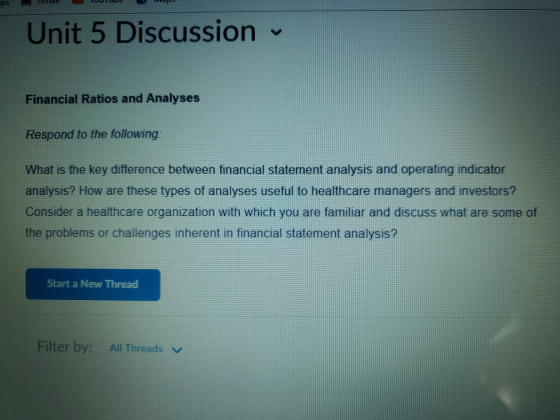 Unit 5 Discussion Financial Ratios and Analyses Respond to the following: What is the key difference between financial statem