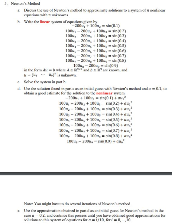 5. Newtons Method a. Discuss the use of Newtons method to approximate solutions to a system of n nonlinear equations with n