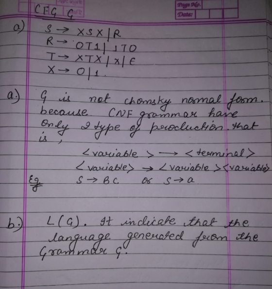 Page No. Date: ICFG G s XS XIR R>011110 T> XTX/XI € X → olt because not chomsky nosmal form. CNF grammar have Only a type of