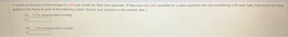 A couple purchasing a home budget $1,200 per month for their loan payment. If they have $23,000 available for a down payment