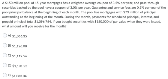 A $150 million pool of 15-year mortgages has a weighted average coupon of 3.5% per year, and pass-through securities backed b