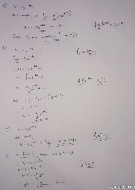 a = Voe At acceleration, a de = d (voe At ) a=- AVE ME 0 -A6 A) - A A+ A - AV - At force, Fama=-MAVO e V = Voe-At Tuolistance