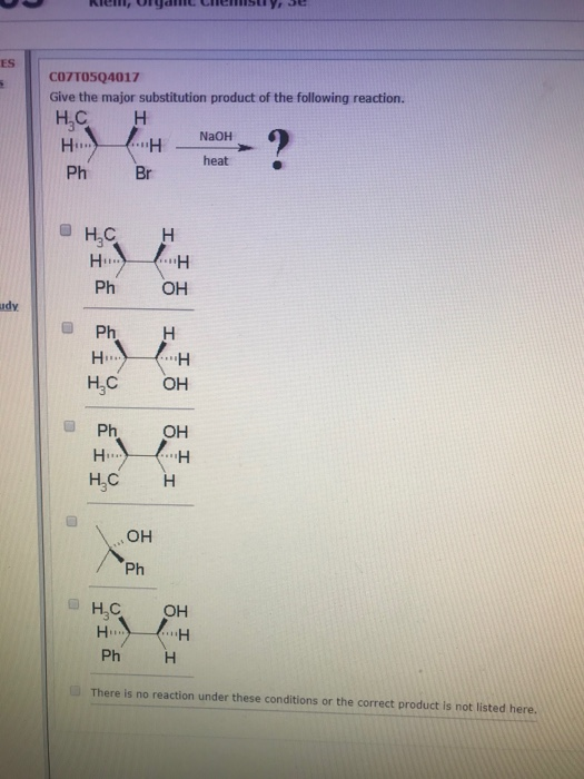 ES C07TO504017 Give the major substitution product of the following reaction. Н.С H H NaOH - ? heat Br Ph НС, H Он Ph udy Ph