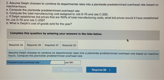 2. Assume Delph chooses to combine its departmental rates into a plantwide predetermined overhead rate based on machine-hours