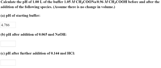 Calculate the pH of 1.00 L of the buffer 1.05 M CH3COONa/0.96 M CH3COOH before and after the addition of the following specie