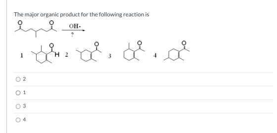 The major organic product for the following reaction is 0- OH- ? de V. 1 3 2 O 1 4