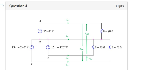 Question 4 30 pts ial a 1520° V {8-82 Vab n 152 - 240° V 152-120° V {8-82 {8-82 Vca b in þvoc с ia