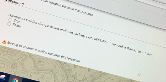 stion 5 her question will save this response. Americans visiting Europe would prefer an exchange rate of $1.40 = 1 euro rathe