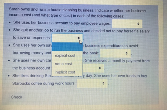 Sarah owns and runs a house cleaning business. Indicate whether her business incurs a cost (and what type of cost) in each of