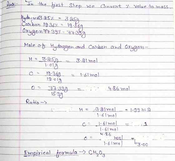 Ans. In the first step we Convert f value to mass. Hydrogen3 25% = 3.859 Carbon 19:367 - 19:369 Oxygen 77.39% - 77:399 Mole o