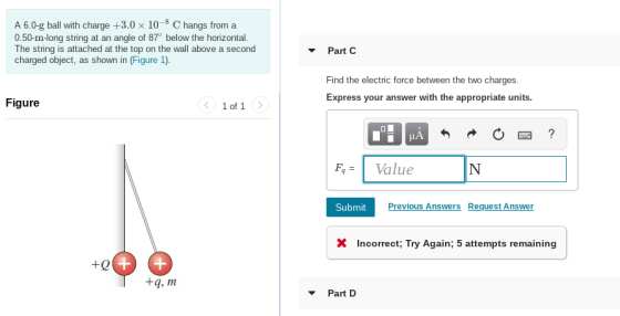 A 6.0-g ball with charge +3.0 x 10-8 C hangs from a 0.50-m-long string at an angle of 87° below the horizontal. The string is