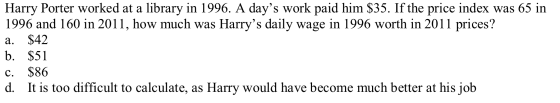 Harry Porter worked at a library in 1996. A days work paid him $35. If the price index was 65 in 1996 and 160 in 2011, how m