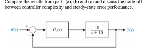 Compare the results from parts (a), (b) and (c) and discuss the trade-off between controller complexity and steady-state erro