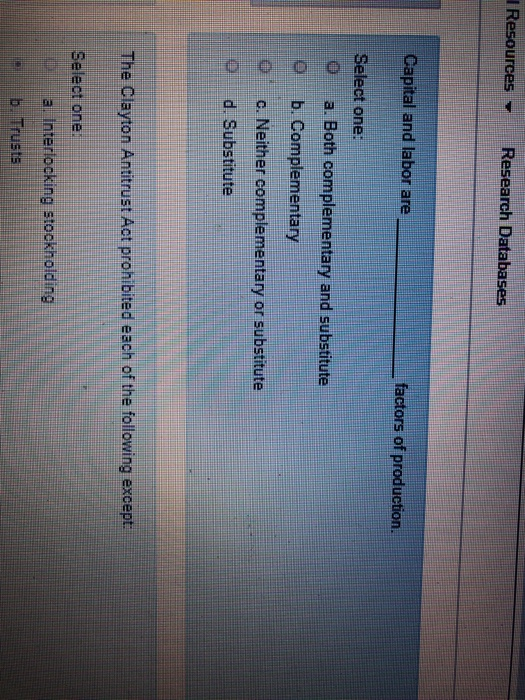 Resources Research Databases Capital and labor are factors of production. Select one: a. Both complementary and substitute b