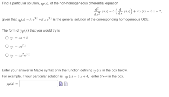 Find a particular solution, yp(x), of the non-homogeneous differential equation d2 +y(x) = 6 ((x)) +9 y(x) = 6 x+2, d x2 give