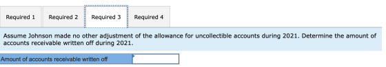 Required 4 Required 1 Required 2 Required 3 Assume Johnson made no other adjustment of the allowance for uncollectible accoun