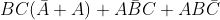 BC (\bar{A} + A) + A\bar{B}C + AB\bar{C}