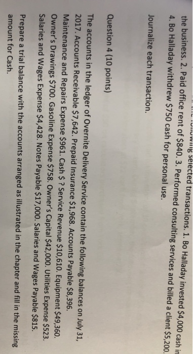 . UHTUWIIIg selected transactions. 1. Bo Halladay invested $4,000 cash in the business. 2. Paid office rent of $840. 3. Perfo