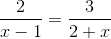 \frac{2}{x-1}=\frac{3}{2+x}
