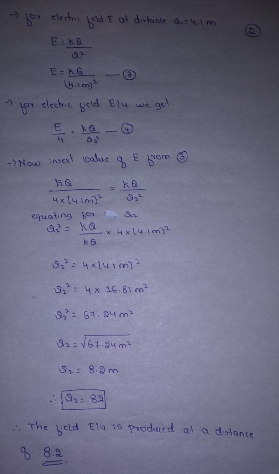 - for electric feld E at distance ai= 4.1 m Eko 9.2 - ) EakQ (4.1 m² boy electric field Elu we get E 튼 02 - Now insert value
