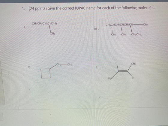 1. (24 points) Give the correct IUPAC name for each of the following molecules. CH3CH2CH2CHCH3 CH3CHCH2CHCH2CH- CH3 - IL CH3