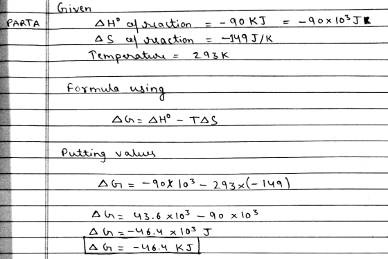 Given AH ation AS action Tempraturi 90X103JK 90 KJ -14१ I/K PARTA 2 93 K formula usina AG: AH° -TAS Putting valu -0x lo3-293x
