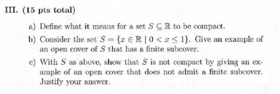 III. (15 pts total) a) Define what it means for a set SCR to be compact. b) Consider the set S = {CERO <<<1}. Give an example