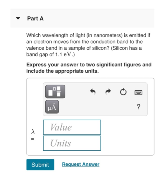 Part A Which wavelength of light (in nanometers) is emitted if an electron moves from the conduction band to the valence band