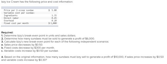 Izzy Ice Cream has the following price and cost information: $ 5.00 1.35 Price per 2-scoop sundae Variable cost per sundae: I