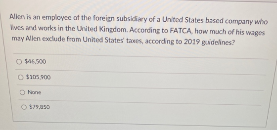 Allen is an employee of the foreign subsidiary of a United States based company who lives and works in the United Kingdom. Ac